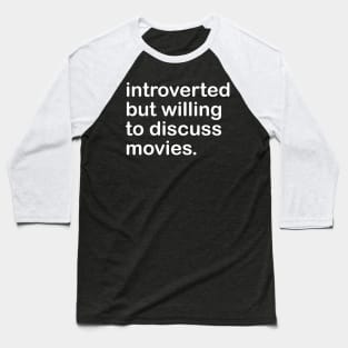 introverted but willing to discuss movies Baseball T-Shirt